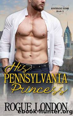 His Pennsylvania Princess (Stateside Doms Book 3) by Rogue London