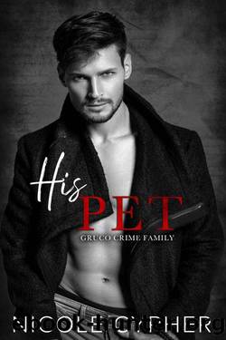 His Pet : A Dark Enemies To Lovers Mafia Romance (Gruco Crime Family) by Nicole Cypher