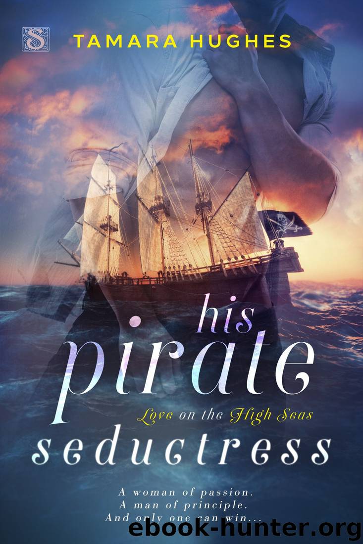 His Pirate Seductress (Love on the High Seas Book 3) by Tamara Hughes