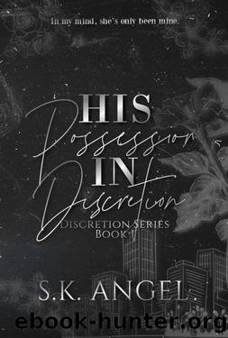 His Possession In Discretion: A Billionaire Workplace Romance by S.K. Angel
