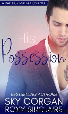 His Possession: A Bad Boy Mafia Romance by Sky Corgan & Roxy Sinclaire