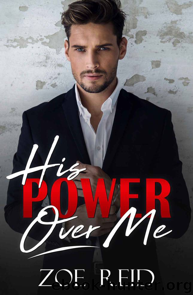 His Power Over Me: A Bad Boy Office Romance Novella by Reid Zoe
