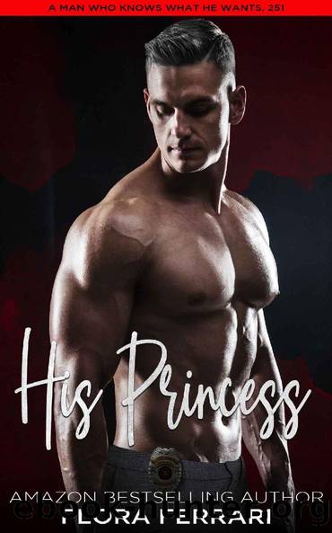 His Princess: A Steamy Standalone Instalove Romance by Flora Ferrari