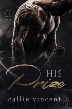 His Prize: An Arranged Dark Mafia Romance (Cruel King Book 3) by Callie Vincent