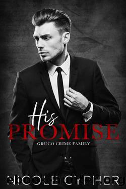 His Promise: An Enemies To Lovers Mafia Romance (Gruco Crime Family) by Nicole Cypher