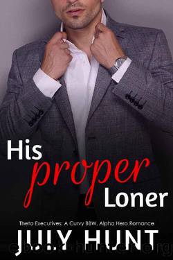 His Proper Loner: A Curvy Woman, Alpha Hero Romance (Theta Executives Book 2) by July Hunt