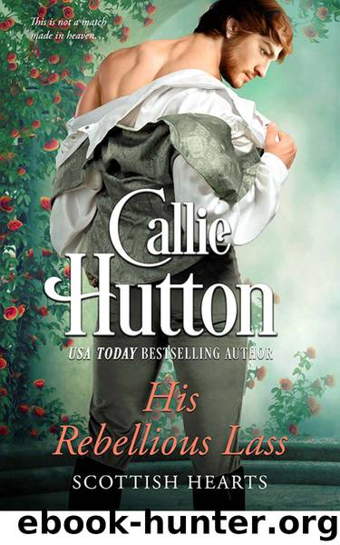 His Rebellious Lass (Scottish Hearts) by Hutton Callie