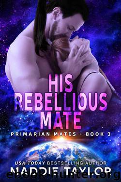 His Rebellious Mate (Primarian Mates Book 3) by Maddie Taylor