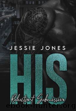 His Reluctant Submissive by Jessie Jones