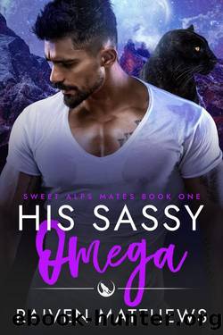 His Sassy Omega (Sweet Alps Mates Book 1) by Raiven Matthews