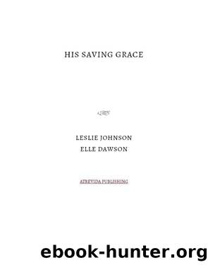 His Saving Grace by Leslie Johnson & Elle Dawson