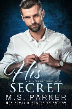 His Secret (The Hunter Brothers Book 4) by M. S. Parker