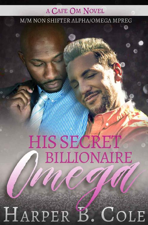 His Secret Billionaire Omega: M/M Non-Shifter Alpha/Omega MPREG (Cafe Om Book 6) by Harper B. Cole