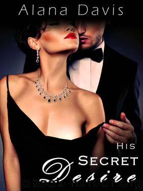 His Secret Desire (An Erotic Romance Novel) by Davis Alana