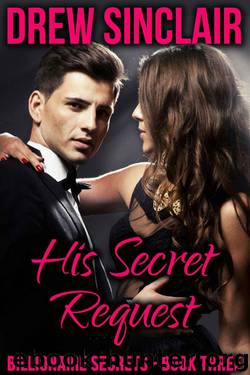 His Secret Request: Billionaire Secrets - Book Three by Sinclair Drew