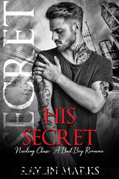 His Secret: Needing Chase: A bad boy steamy second chance romance standalone by Raylin Marks