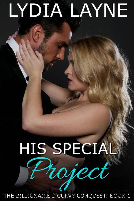 His Special Project: The Billionaire's Curvy Conquest - Book 1 by Lydia Layne