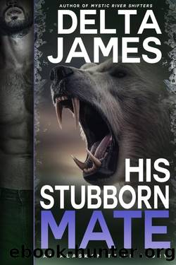 His Stubborn Mate: A Grumpy Fated Mates Romance (Alaskan Tails Book 9) by Delta James