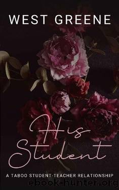 His Student: A Taboo StudentTeacher Romance by West Greene