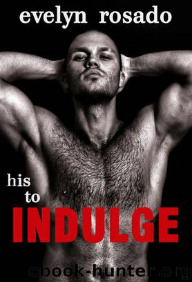 His To Indulge (Billionaire Erotic Romance) by Evelyn Rosado