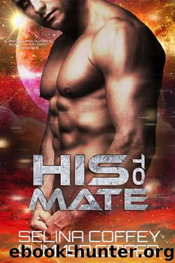 His To Mate: A Post-Apocalyptic Alien Overlord Romance (New Earth Book 2) by Selina Coffey & Summer Cooper