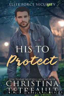 His To Protect (Elite Force Security Book 2) by Christina Tetreault