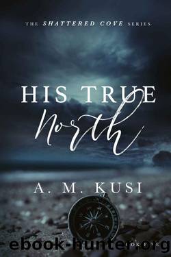 His True North: Shattered Cove Series Book 5 by A. M. Kusi