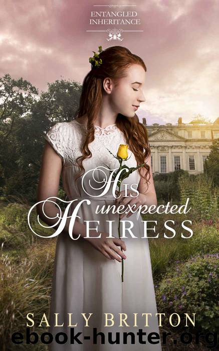His Unexpected Heiress: Entangled Inheritances by Britton Sally