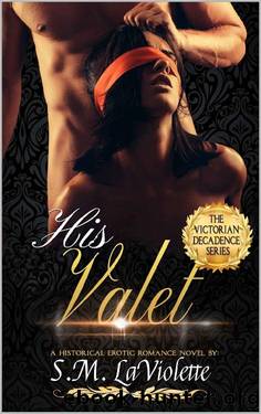 His Valet (Victorian Decadence Book 2) by S.M. LaViolette