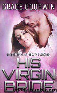 His Virgin Bride (Interstellar Brides: The Virgins) (Volume 2) by Grace Goodwin