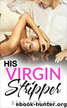 His Virgin Stripper (A Billionaire Romance) by Bella Grant