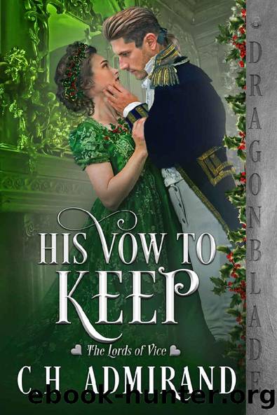 His Vow to Keep: A Regency Holiday Novella (The Lords of Vice) by C.H. Admirand