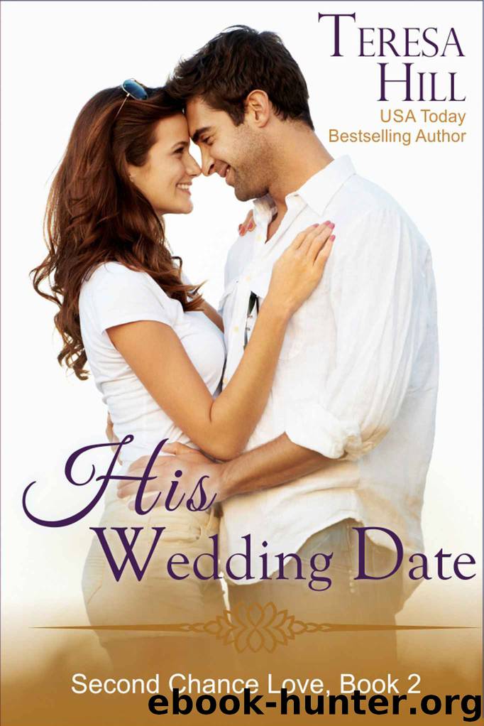 His Wedding Date (The Second Chance Love Series, Book 2) by Hill Teresa