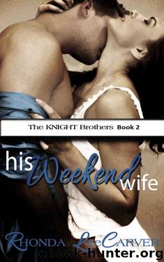 His Weekend Wife (The KNIGHT Brothers Book 2) by Rhonda Lee Carver