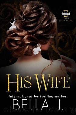 His Wife: Mafia Marriage Romance (Dark Sovereign Book 2) by Bella J