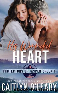 His Wounded Heart: Small Town Romantic Suspense (Protectors of Jasper Creek Book 1) by Caitlyn O'Leary