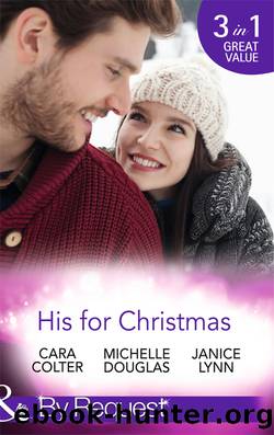 His for Christmas by Cara Colter & Michelle Douglas & Janice Lynn