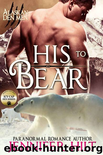His to Bear: Icy Cap Den #1 (Alaskan Den Men) by Jennifer Hilt