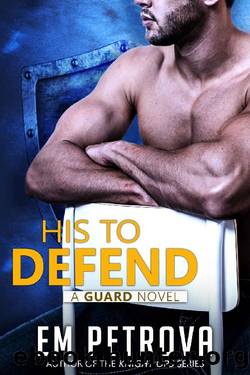 His to Defend (The Guard Book 2) by Em Petrova