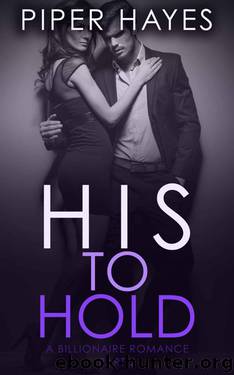 His to Hold: A Billionaire Romance (His to Have Book 2) by Hayes Piper