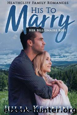 His to Marry: Her Billionaire Boss (Heathcliff Family Romances Book 2) by Julia Keanini