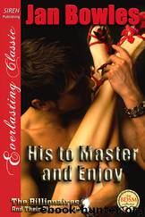 His to Master and Enjoy [The Billionaires and Their Playgrounds 2] (Siren Publishing Everlasting Classic) by Jan Bowles