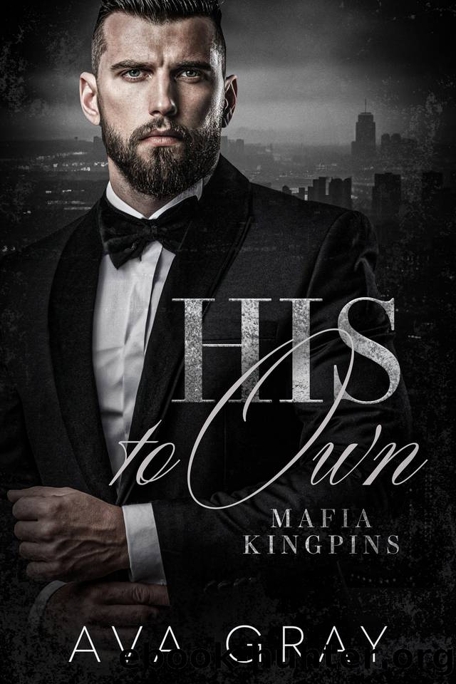 His to Own (Mafia Kingpins Book 1) by Ava Gray