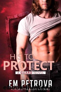 His to Protect (The Guard Book 3) by Em Petrova