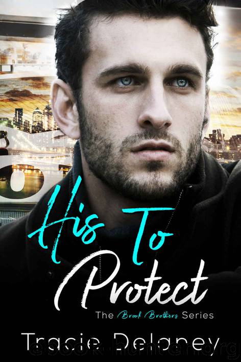 His to Protect: A Brook Brothers Novel by Delaney Tracie