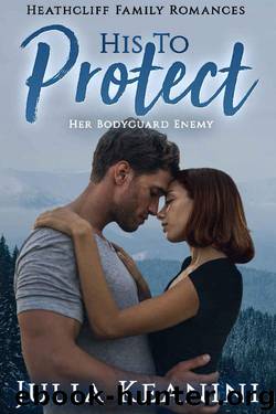 His to Protect: Her Bodyguard Enemy (Heathcliff Family Romances Book 3) by Julia Keanini