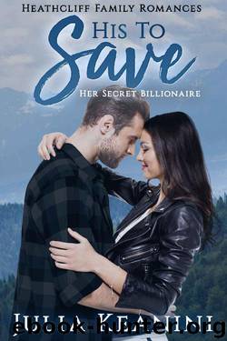 His to Save: Her Secret Billionaire (Heathcliff Family Romances Book 1) by Julia Keanini