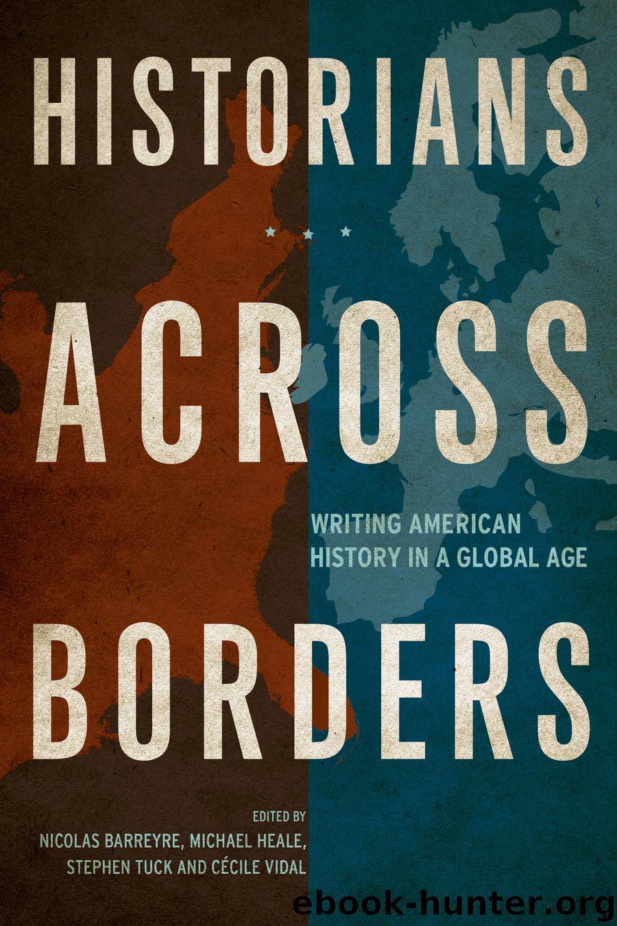 Historians across Borders by Nicolas Barreyre michael heale stephen tuck Cecile Vidal