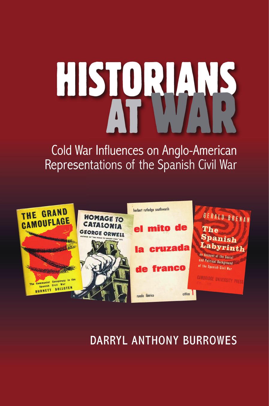 Historians at War : Cold War Influences on Anglo-American Representations of the Spanish Civil War by Darryl Anthony Burrowes