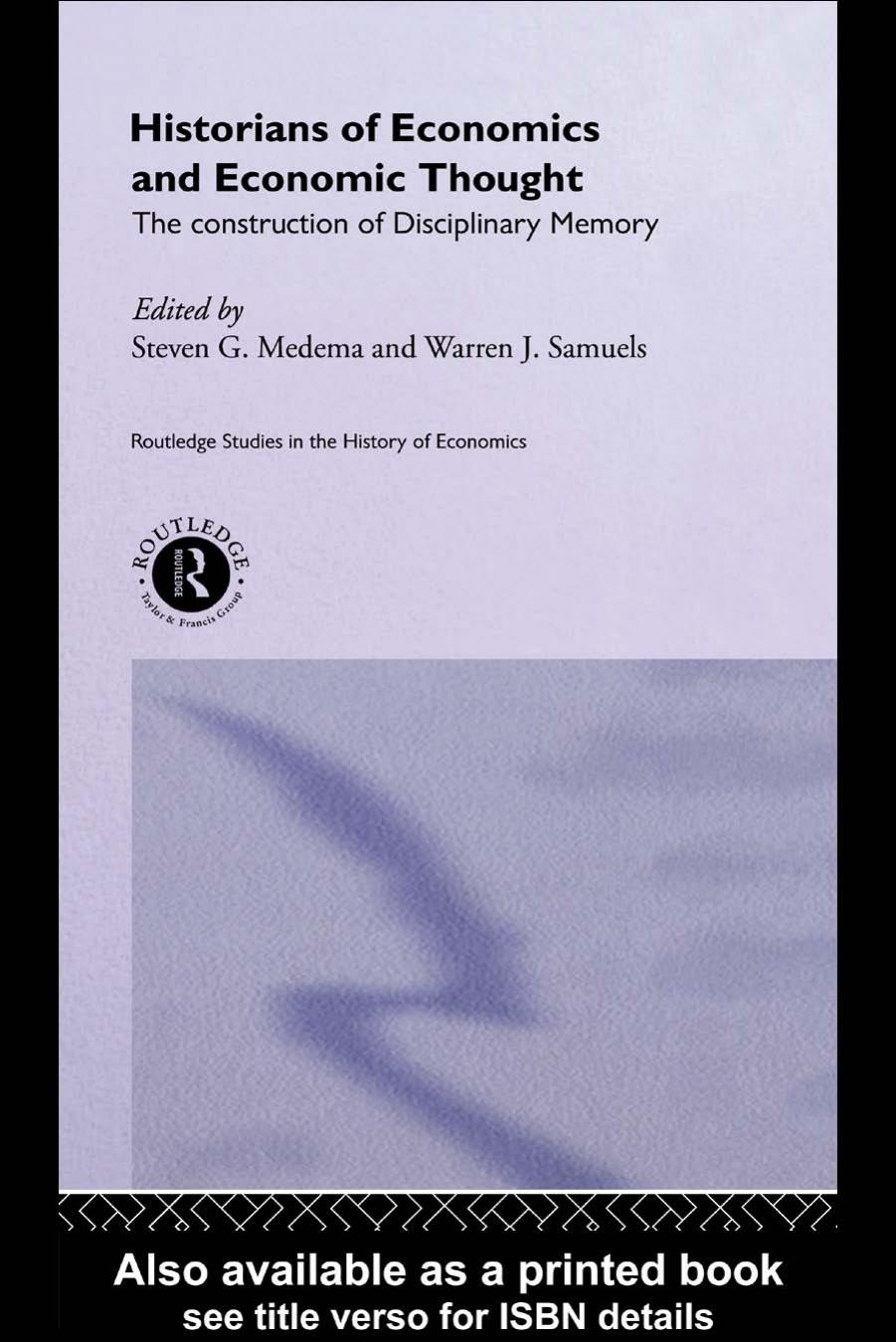 Historians of Economics and Economic Thought: The Construction of Disciplinary Memory (Routledge Studies in the History of Economics) by Stephen Medema